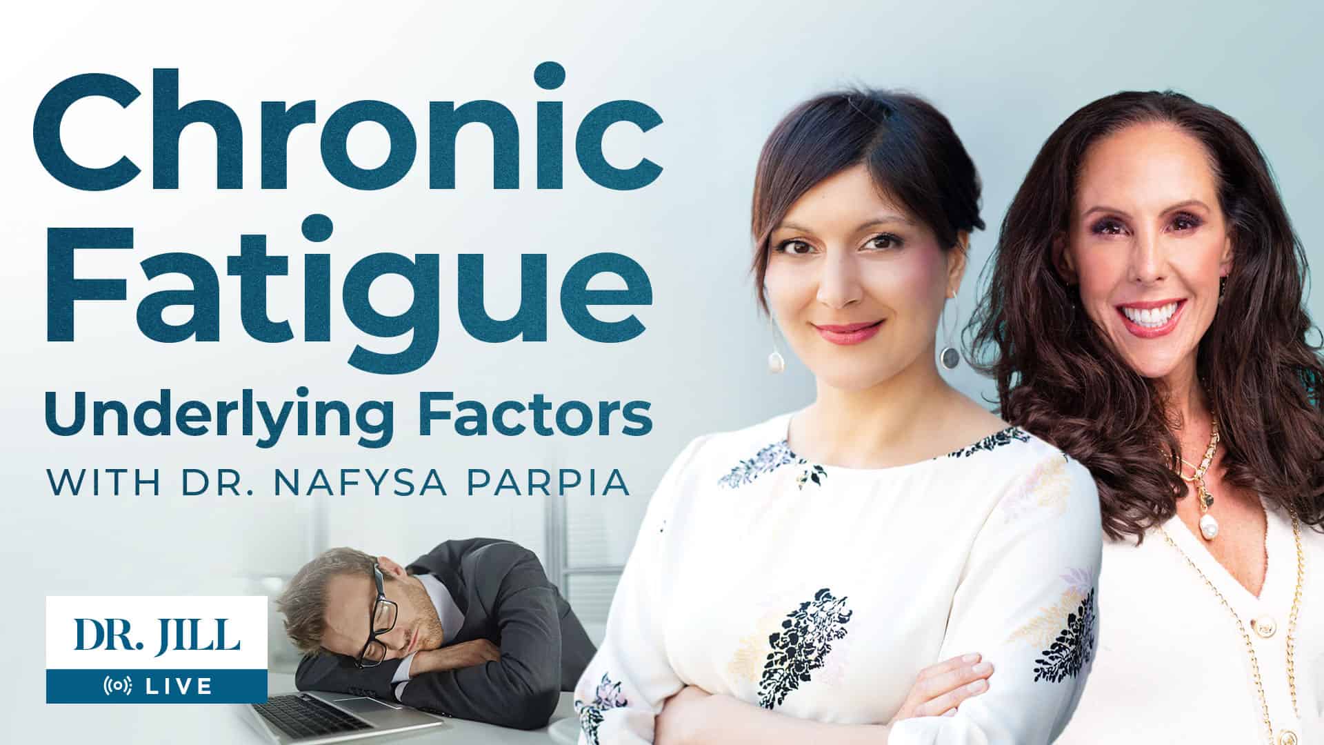 52: Dr. Jill Interviews Dr. Nafysa Parpia on Chronic Fatigue Underlying Factors