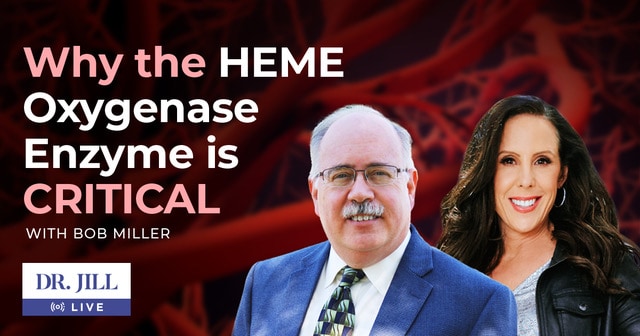 #119: Dr. Jill with Bob Miller: Why the Heme Oxygenase Enzyme is Critical