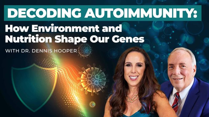 Dr. Dennis Hooper – Decoding Autoimmunity- How Environment and Nutrition Shape Our Genes-WEB Resiliency Radio with Dr. Jill Decoding Autoimmunity: How Environment and Nutrition Shape our Genes with Dr. Dennis Hooper
