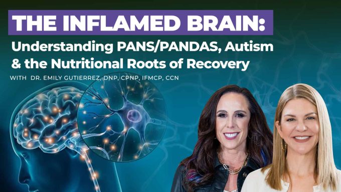 Dr. Emily Gutierrez-WEB 293: The Inflamed Brain: Understanding PANS/PANDAS, Autism & the Nutritional Roots of Recovery with Dr. Emily Gutierrez