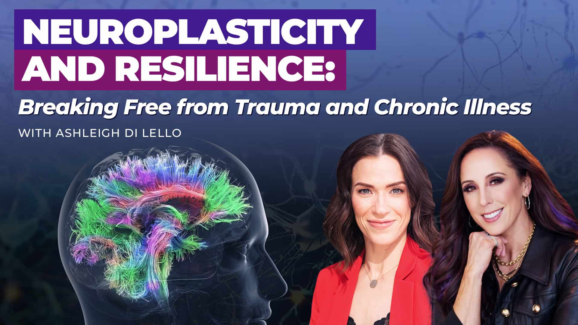 313: Resiliency Radio with Dr. Jill: Neuroplasticity & Resilience – Rewiring Trauma and Chronic Illness with Ashleigh Di Lello